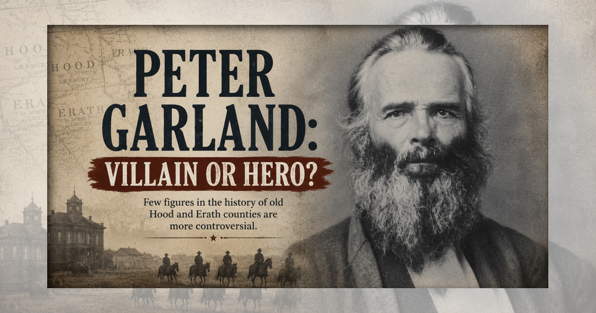 Historic portrait of Peter Garland with vintage Western design and the title “Peter Garland: Villain or Hero?” exploring controversial Hood and Erath County history.